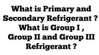 What is Primary and Secondary Refrigerant  What is Group I  Group II and Group III Refrigerant [upl. by Yror]