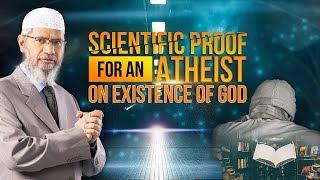 Scientific Proof for an Atheist on Existence of God – Dr Zakir Naik [upl. by Einhpets709]