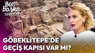 Göbeklitepe Uzaya Açılan Kapı mı  Bambaşka Sohbetler [upl. by Nedda]