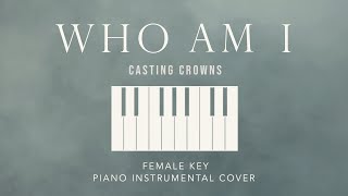 WHO AM I⎜Casting Crowns  Female Key Solo Piano Instrumental cover by GershonRebong [upl. by Nilats]