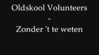 Oldskool Volunteers  Zonder t te weten [upl. by Enaej205]