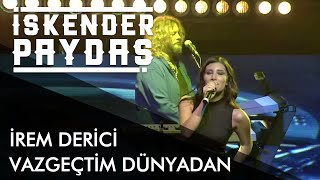 İrem Derici ft İskender Paydaş  Vazgeçtim Dünyadan [upl. by Casta]