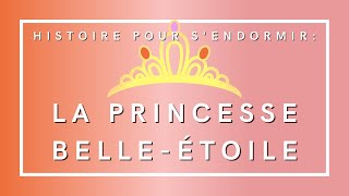 La Princesse BelleEtoile  Histoire pour sendormir  Livre audio [upl. by Ykcir]