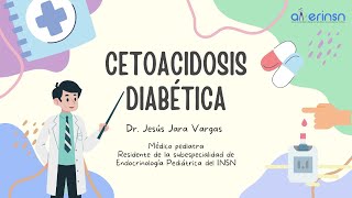 CETOACIDOSIS DIABÉTICA EN PEDIATRÍA  DR CESAR JESÚS JARA VARGAS [upl. by Hsirahc211]