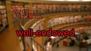 What does wellendowed mean [upl. by Windsor]