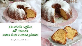 Ciambella soffice allarancia senza latte e senza glutine [upl. by Stambaugh]