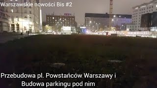 Przebudowa Pl Powstańców Warszawy i budowa pod nim parkingu Warszawskie nowości Bis 2 [upl. by Aikem]