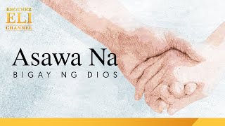 Paano magkaroon ng asawang bigay ng Dios  Brother Eli Channel [upl. by Garrett445]