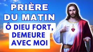 Prière DU MATIN ✨ Ô DIEU FORT DEMEURE AVEC MOI ✨ Prière Matinale Catholique [upl. by Alleon]