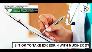 Is It Ok To Take Excedrin With Mucinex D [upl. by Heinrik397]