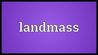 Landmass Meaning [upl. by Arhna]