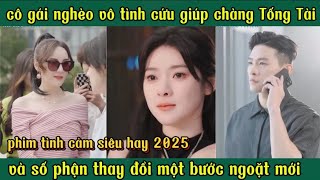 cô gái nghèo vô tình cứu chàng tổng tài và số phân thay đổi vận mệnh mới [upl. by Idonna800]