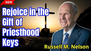 Rejoice in the Gift of Priesthood Keys By President Russell M Nelson  russellmnelson [upl. by Rabaj]