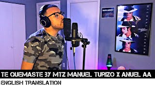 Te Quemaste by MTZ Manuel Turizo X Anuel AA ENGLISH TRANSLATION [upl. by Alliw]