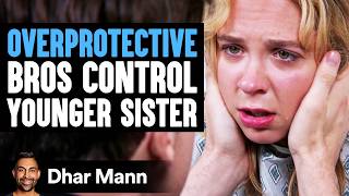 OVERPROTECTIVE Bros Control YOUNGER SISTER  Dhar Mann Studios [upl. by Yrtsed488]