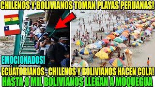 LLENO TOTAL MILES DE BOLIVIANOS Y CHILENOS TOMAN PLAYAS PERUANAS EMOCIONADOS HACEN COLA [upl. by Amocat170]