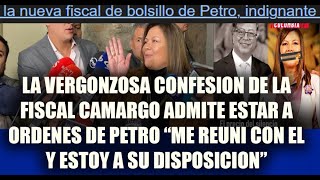 LA VERGONZOSA CONFESION DE LA FISCAL CAMARGO ADMITE ESTAR A ORDENES DE PETRO quotESTOY ASU DISPOSICION [upl. by Lletnahs]