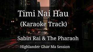 Timi Nai Hau  Sabin Rai amp The Pharaoh  Karaoke Track  Highlander Ghar Ma Sessions  Karaoke [upl. by Aenneea]