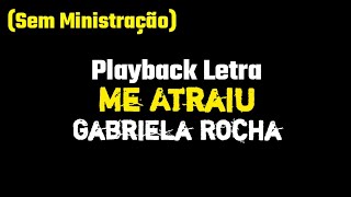 Me Atraiu  Gabriela Rocha Sem Ministração PLAYBACK COM LETRA [upl. by Enaid]