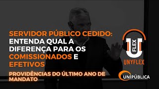 Servidor Público cedido Entenda qual a diferença para os comissionados e para os efetivos [upl. by Jovita]