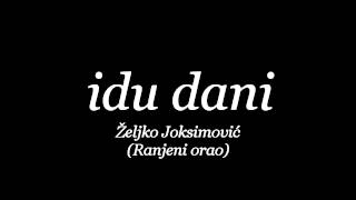 Idu dani  Zeljko Joksimovic Ranjeni orao [upl. by Zabrine748]