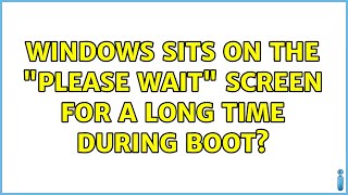 Windows sits on the quotPlease Waitquot screen for a long time during boot 2 Solutions [upl. by Rihsab]