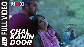 Chal Kahin Door Full Video Song  MOM  Sridevi Kapoor Akshaye Khanna Nawazuddin Siddiqui [upl. by Dulcine]