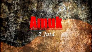 Amuk  2 Juta HQ [upl. by Claresta]