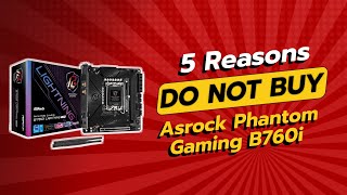 DONT BUY ASRock Phantom Gaming B760i BEFORE WATCHING THIS 5 Reasons [upl. by Wilt]