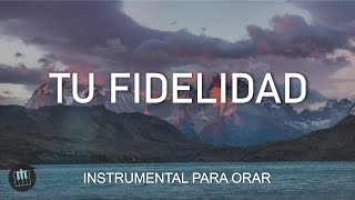 MUSICA INSTRUMENTAL CRISTIANA  Tu Fidelidad  INSTRUMENTAL PARA ORAR [upl. by Adaval]