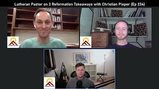 Lutheran Pastor on 3 Reformation Takeaways with Christian Pieper Ep 234 [upl. by Aerahs]