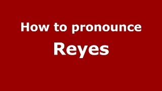 How to pronounce Reyes SpainSpanish  PronounceNamescom [upl. by Harragan]