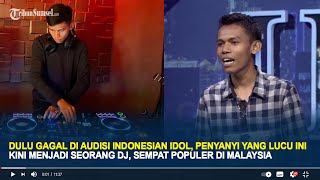 Dulu Gagal di Audisi Indonesian Idol Penyanyi yang Lucu Ini Kini Menjadi Seorang DJ [upl. by Dodie]