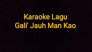 Karaoke Lagu Gali Jauh Man Kao [upl. by Ryun]