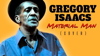 Gregory Isaacs  Material Man COVER [upl. by Qirat]