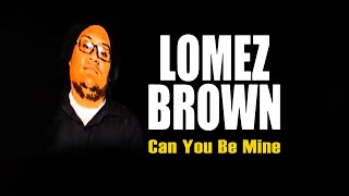 Lomez Brown  Can You Be Mine Audio [upl. by Ylrehs194]