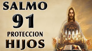 SALMO 91 POR LOS HIJOS PROTECCIÓN CONTRA TODO MAL [upl. by Einattirb705]