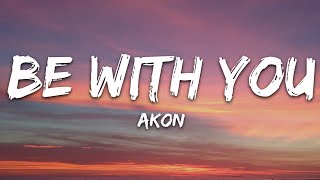 Akon  Be With You Lyrics [upl. by Kerril]