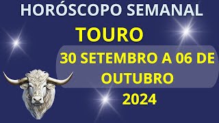 HORÓSCOPO TOURO 30 DE SETEMBRO A 06 DE OUTUBRO 2024 [upl. by Staford834]