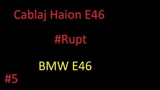 Ep5 Cablaj Haion E46 [upl. by Corly]