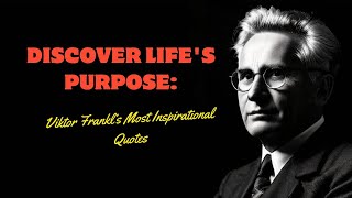 Discover Lifes Purpose Viktor Frankl’s Most Inspirational Quotes [upl. by Adyan]