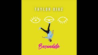 Taylor Díaz  Besándote Audio Oficial [upl. by Whiney]