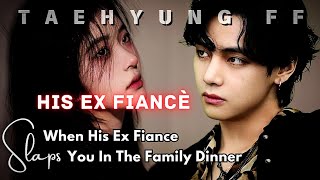 TAEHYUNG FF  When His Ex Fiance Slaps You In The Family Dinner  Cold Husband  ONESHOT [upl. by Nillok849]