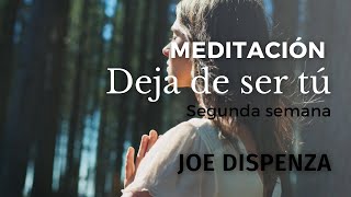 Meditación DEJA DE SER TÚ  Segunda Semana  Joe Dispenza [upl. by Cox655]