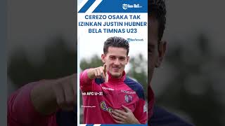 Kabar Buruk Cerezo Osaka Beri Sinyal Tak Izinkan Justin Hubner Bela Timnas Indonesia U23 [upl. by Aremihc]