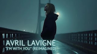 Avril Lavigne  Im With You Reimagined [upl. by Atnohs]