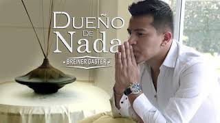 Breiner Gaster El Tenor  Dueño de Nada Oficial audio [upl. by Seton]