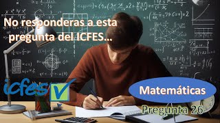 PREGUNTA 26  ICFES FILTRADO Matemáticas [upl. by Trubow]