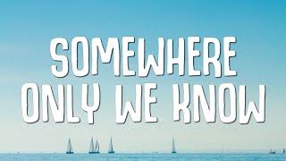 Somewhere Only We Know Lyrics [upl. by Keverian]