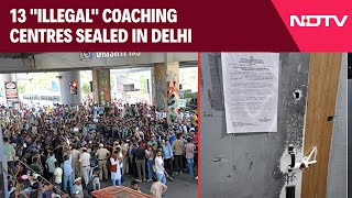 Delhi Coaching Centre  Day After 3 Die In Basement 13 quotIllegalquot Coaching Centres Sealed In Delhi [upl. by Damal]